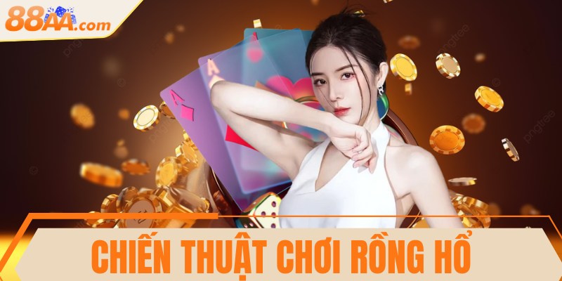 Chiến thuật chơi Rồng Hổ hiệu quả thắng như chuyên gia 9 Chiến thuật chơi Rồng Hổ hiệu quả thắng như chuyên gia