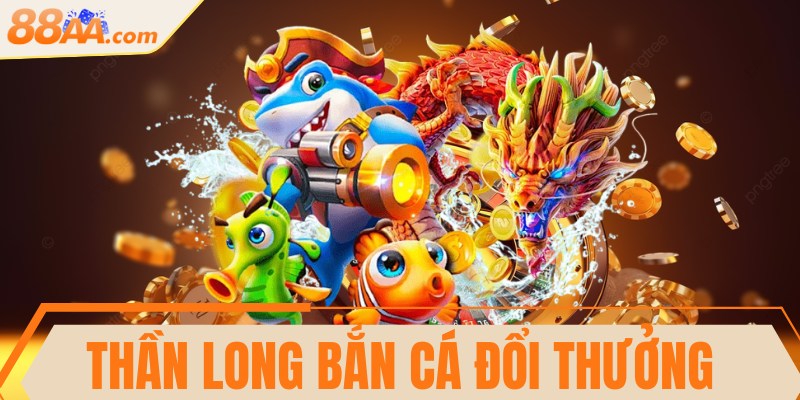 Thần long bắn cá đổi thưởng - Siêu phẩm thú vị hiện nay 2 Thần long bắn cá đổi thưởng - Siêu phẩm thú vị hiện nay